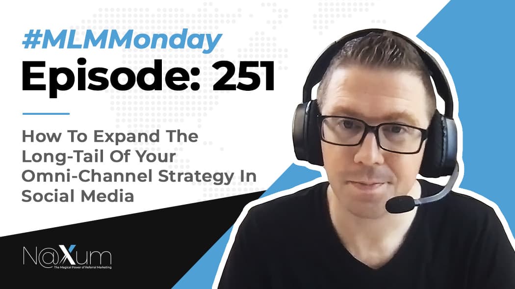 NaXum Reviews 251: How To Expand The Long-Tail Of Your Omni-Channel Strategy In Social Media